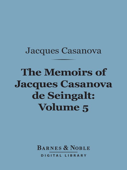 Title details for The Memoirs of Jacques Casanova de Seingalt, Volume 5 (Barnes & Noble Digital Library) by Jacques Casanova - Available
